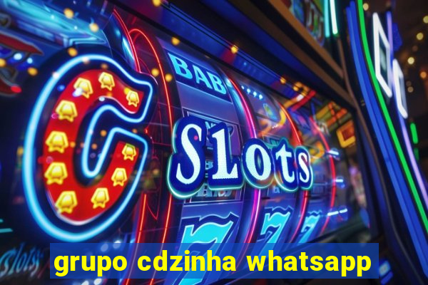 grupo cdzinha whatsapp