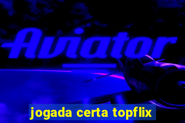 jogada certa topflix