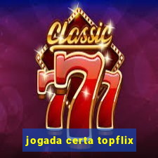 jogada certa topflix