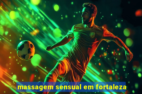 massagem sensual em fortaleza