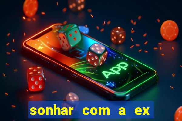 sonhar com a ex do meu marido jogo do bicho