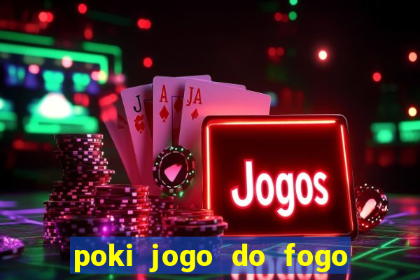 poki jogo do fogo e agua