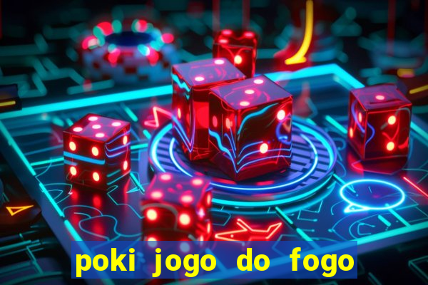 poki jogo do fogo e agua