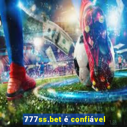 777ss.bet é confiável