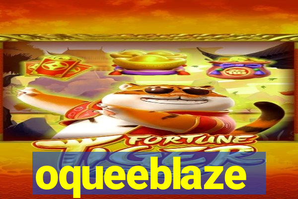 oqueeblaze