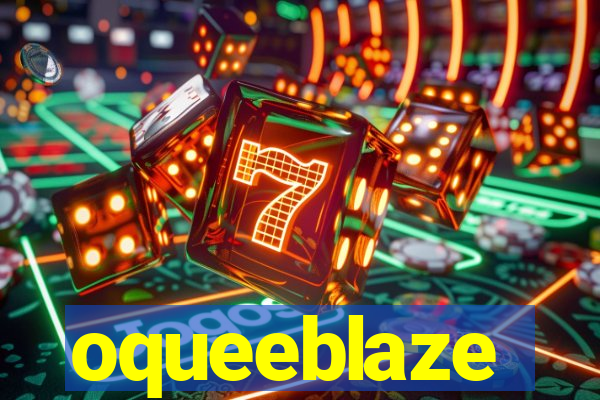 oqueeblaze