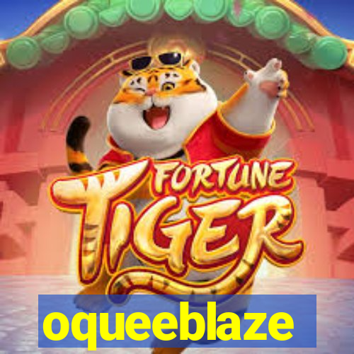 oqueeblaze