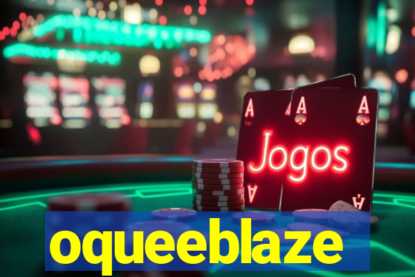 oqueeblaze