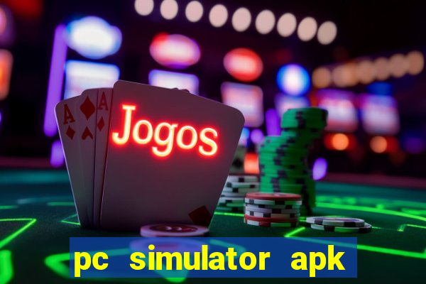 pc simulator apk dinheiro infinito