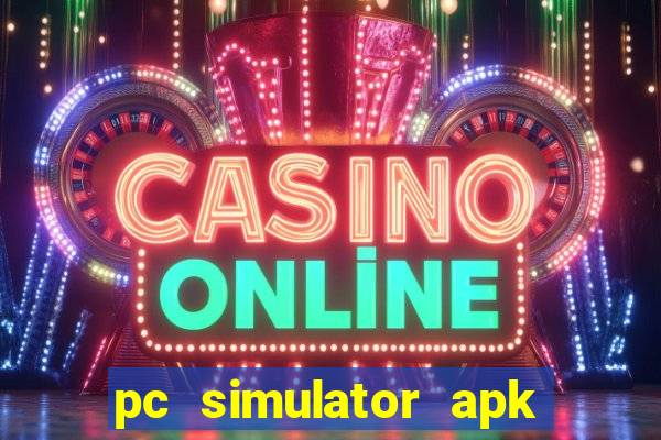 pc simulator apk dinheiro infinito