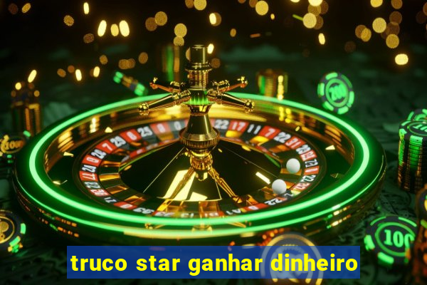 truco star ganhar dinheiro