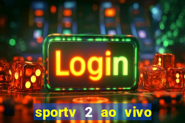 sportv 2 ao vivo futebol play hd