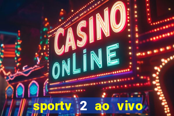 sportv 2 ao vivo futebol play hd