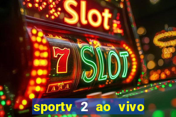 sportv 2 ao vivo futebol play hd