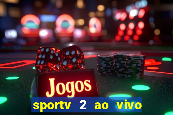 sportv 2 ao vivo futebol play hd