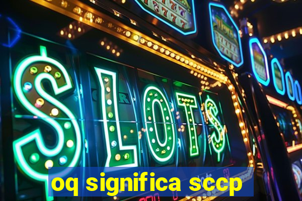 oq significa sccp