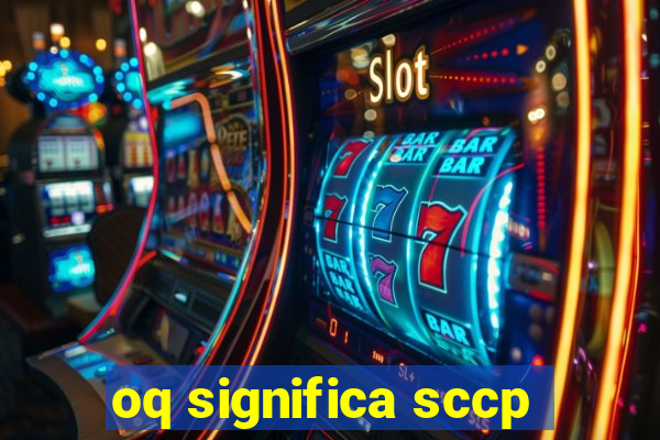 oq significa sccp