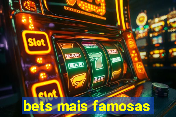 bets mais famosas