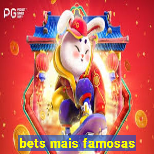 bets mais famosas