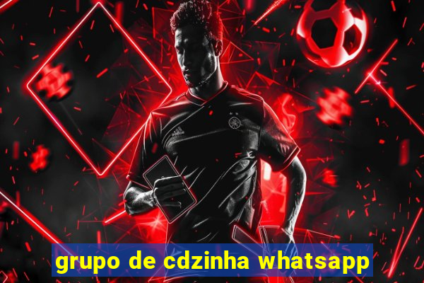 grupo de cdzinha whatsapp