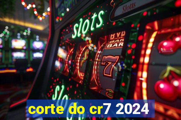 corte do cr7 2024