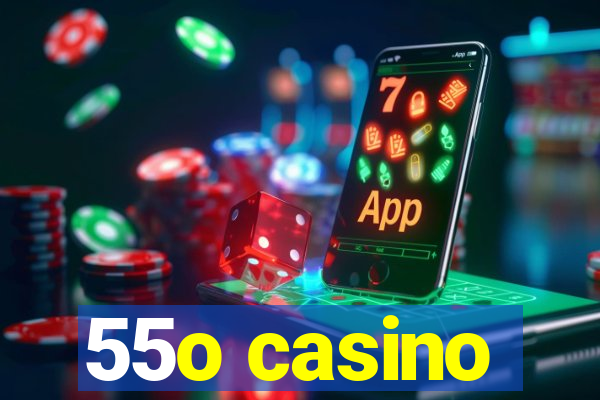 55o casino