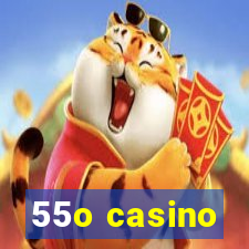 55o casino