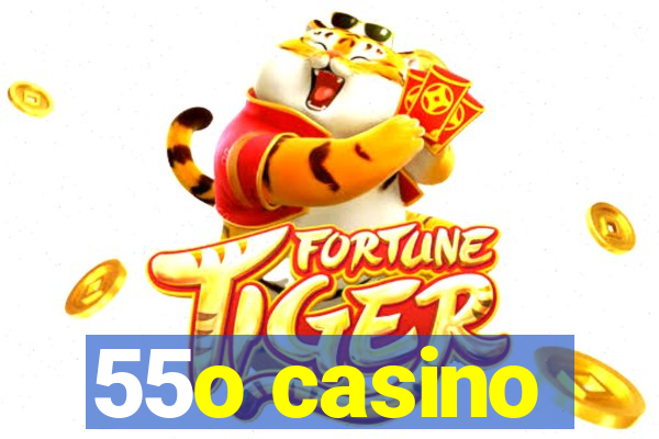 55o casino