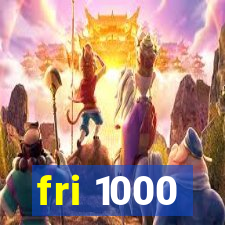 fri 1000