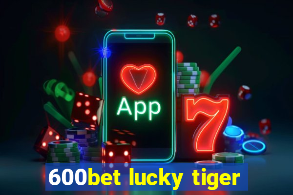 600bet lucky tiger