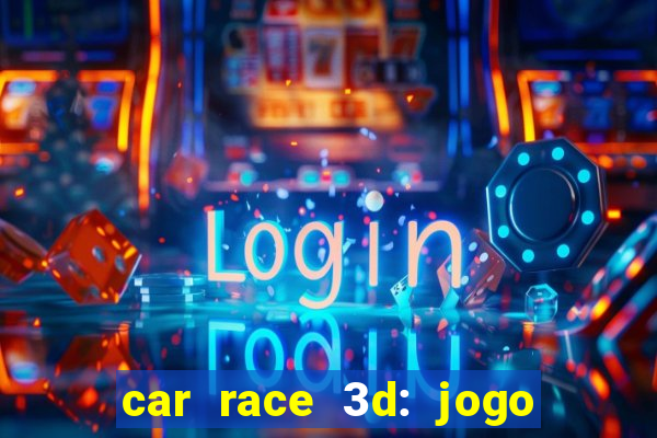 car race 3d: jogo de carros