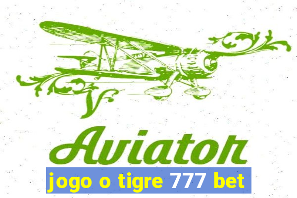 jogo o tigre 777 bet