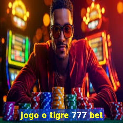 jogo o tigre 777 bet