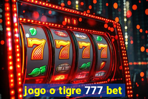 jogo o tigre 777 bet