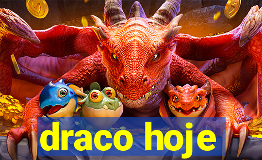 draco hoje