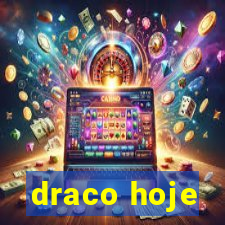 draco hoje