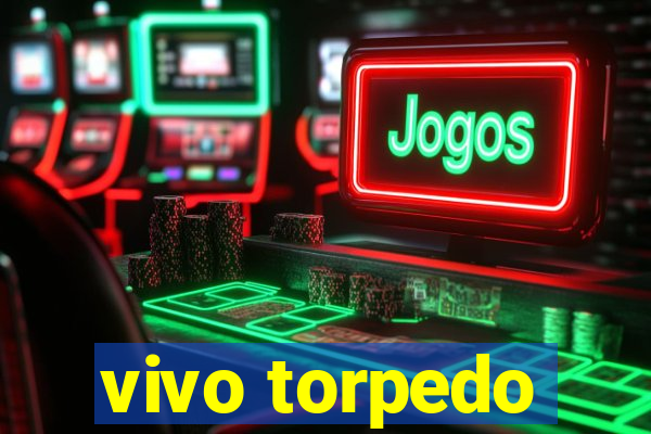 vivo torpedo