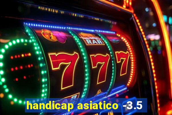 handicap asiatico -3.5