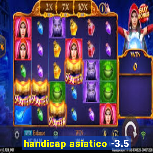 handicap asiatico -3.5