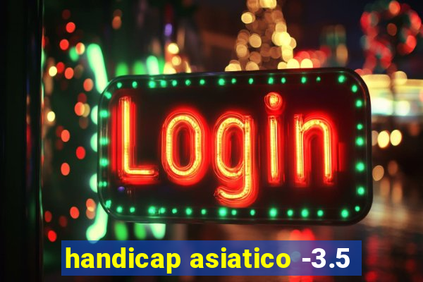 handicap asiatico -3.5