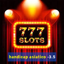 handicap asiatico -3.5