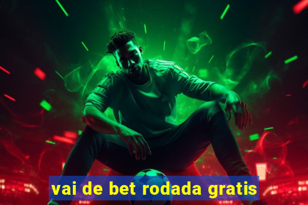 vai de bet rodada gratis