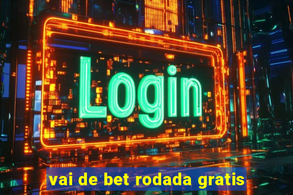 vai de bet rodada gratis