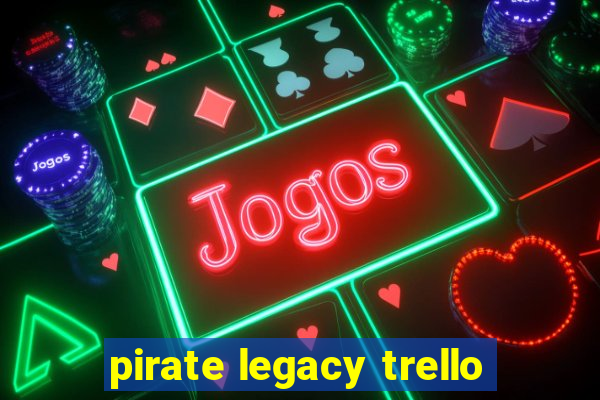 pirate legacy trello