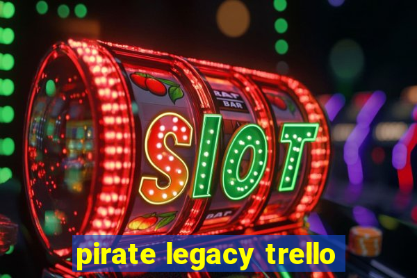 pirate legacy trello