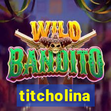 titcholina