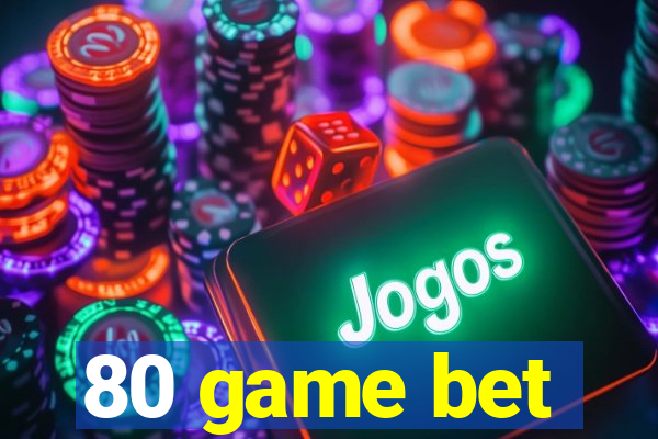 80 game bet