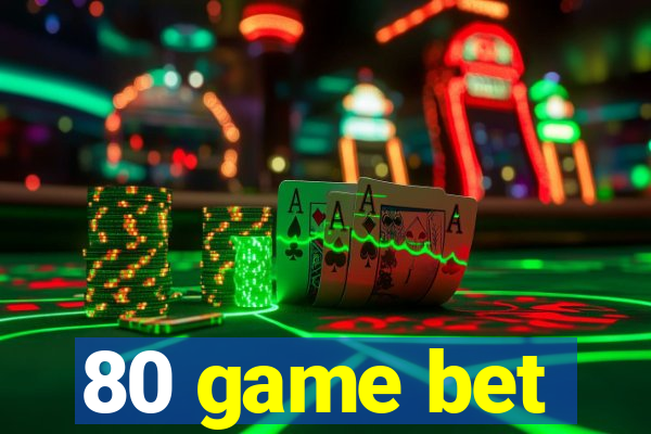 80 game bet