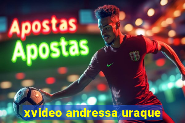 xvideo andressa uraque