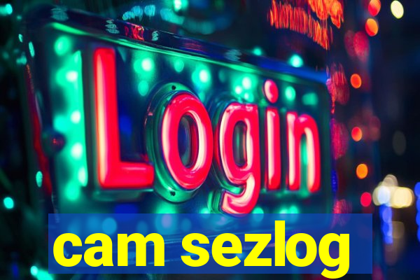 cam sezlog